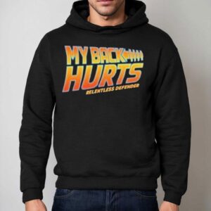 Relentless Defender My Back Hurts Hoodie