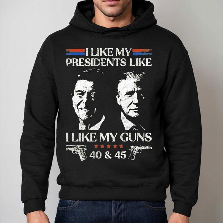 Ronald Reagan And Trump I Like My Presidents Like I Like My Guns 40 And 45 Shirt Ronald Reagan And Trump I Like My Presidents Like I Like My Guns 40 And 45 Shirt