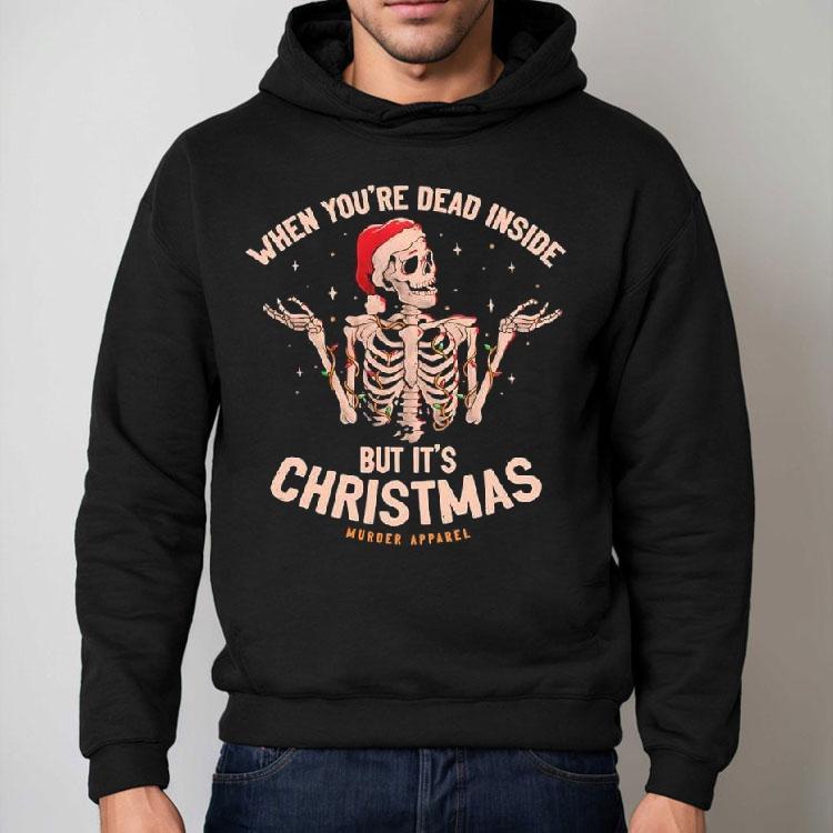 Skeleton When You’re Dead Inside But It’s Chrismas Shirt Skeleton When You’re Dead Inside But It’s Chrismas Shirt