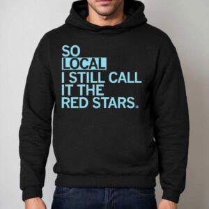 So Local I Still Call It The Red Stars Hoodie