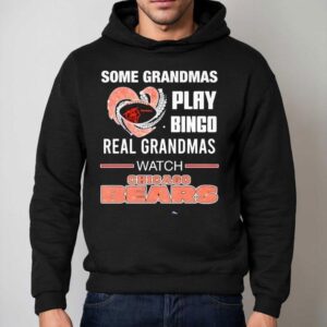 Some Grandmas Play Bingo Real Grandmas Watch Chicago Bears 2025 Shirt 2 Some Grandmas Play Bingo Real Grandmas Watch Chicago Bears Hoodie