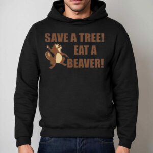 Squirrel Save A Tree Eat A Beaver Hoodie