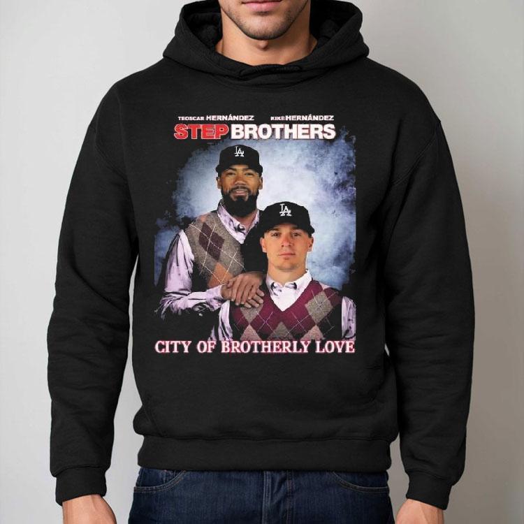 Step Brothers Los Angeles Dodgers The Hernandez City Of Brotherly Love Shirt Step Brothers Los Angeles Dodgers The Hernandez City Of Brotherly Love Shirt
