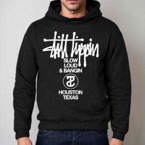Still Tippin Slow Loud And Bangin Houston Texas Stuss Tippin Shirt 2 Still Tippin Slow Loud And Bangin Houston Texas Stuss Tippin Hoodie