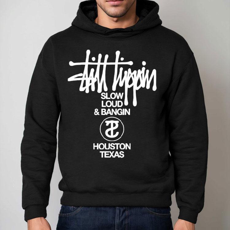 Still Tippin Slow Loud And Bangin Houston Texas Stuss Tippin Shirt Still Tippin Slow Loud And Bangin Houston Texas Stuss Tippin Shirt