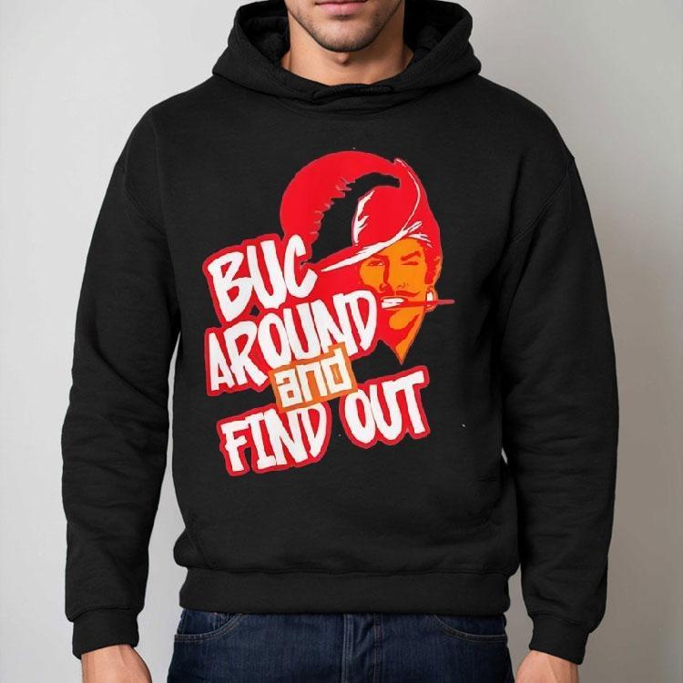 Tampa Bay Buccaneers Buc Around And Find Out Shirt Tampa Bay Buccaneers Buc Around And Find Out Shirt