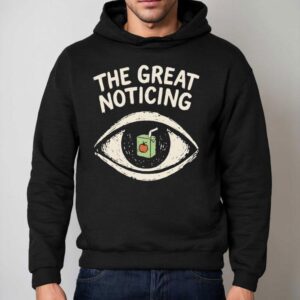 The Great Noticing Funny Hoodie