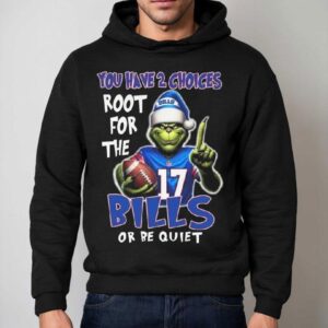 The Grinch You Have 2 Choices Root For The Buffalo Bills Or Be Quiet 2025 Shirt 2 The Grinch You Have Choices Root For The Buffalo Bills Or Be Quiet Hoodie
