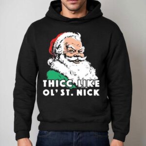 Thicc Like Ol' Saint Nick Christmas Shirt 2 Thicc Like Ol Saint Nick Christmas Hoodie