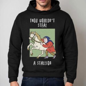 Thou Wouldn't Steal A Stallion Shirt 2 Thou Wouldn T Steal A Stallion Hoodie