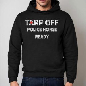 Toronto Blue Jays Tarp Off Police Horse Ready Shirt 2 Toronto Blue Jays Tarp Off Police Horse Ready Hoodie