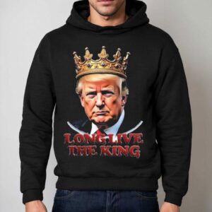 Trump Long Live The King Shirt 2 Trump Long Live The King Hoodie