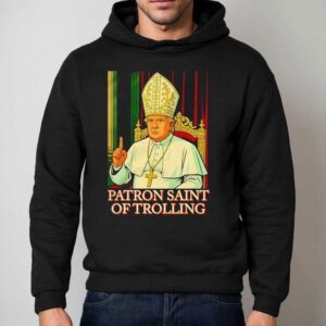 Trump Patron Saint Of Trolling Shirt 2 Trump Patron Saint Of Trolling Hoodie