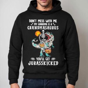 Tyrannosaurus Rex Don't Mess With Me My Grandma Is A Grandmasaurus You'll Get Jurasskicked Shirt 2 Tyrannosaurus Rex Don T Mess With Me My Grandma Is A Grandmasaurus You Ll Get Jurasskicked Hoodie