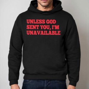 Unless God Sent You I M Unavailable Hoodie