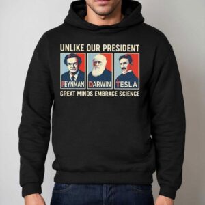 Unlike Our President Great Minds Embrace Science Feynman Darwin Tesla Hoodie