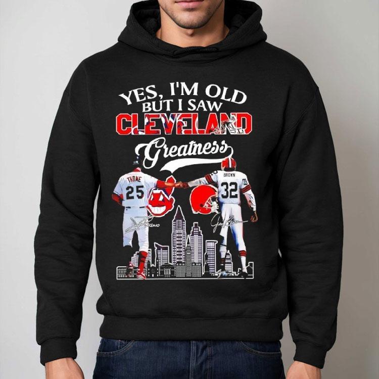 Yes I’m Old But I Saw Cleveland Greatness Cleveland Indians And Cleveland Browns Signatures Shirt Yes I’m Old But I Saw Cleveland Greatness Cleveland Indians And Cleveland Browns Signatures Shirt
