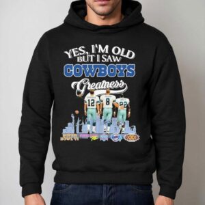 Yes I'm Old But I Saw Dallas Cowboys Greatness Super Bowl Signatures Shirt 2 Yes I M Old But I Saw Dallas Cowboys Greatness Super Bowl Signatures Hoodie
