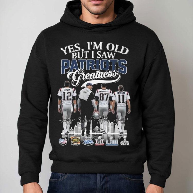 Yes I’m Old But I Saw New England Patriots Greatness Brady Coach Gronkowski Edelman Signatures 2025 Shirt Yes I’m Old But I Saw New England Patriots Greatness Brady Coach Gronkowski Edelman Signatures 2025 Shirt
