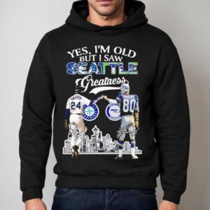 Yes I'm Old But I Saw Seattle Greatness Seattle Seahawks And Seattle Seahawks Signatures Shirt 2 Yes I M Old But I Saw Seattle Greatness Seattle Seahawks And Seattle Seahawks Signatures Hoodie