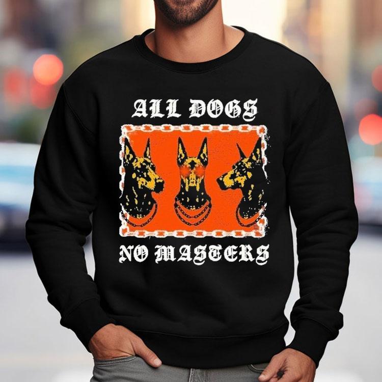 All Dogs No Masters Shirt All Dogs No Masters Shirt