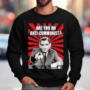 Are You An Anti Communist Senator Joseph Mccarthy Sweatshirt