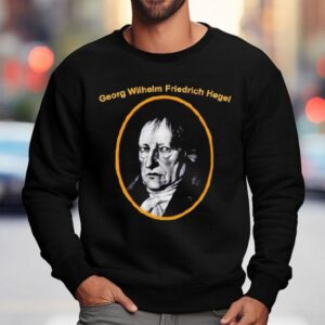 Back Georg Wilhelm Friedrich Hegel At The Nyc Dsa Shirt 3 Back Georg Wilhelm Friedrich Hegel At The Nyc Dsa Sweatshirt