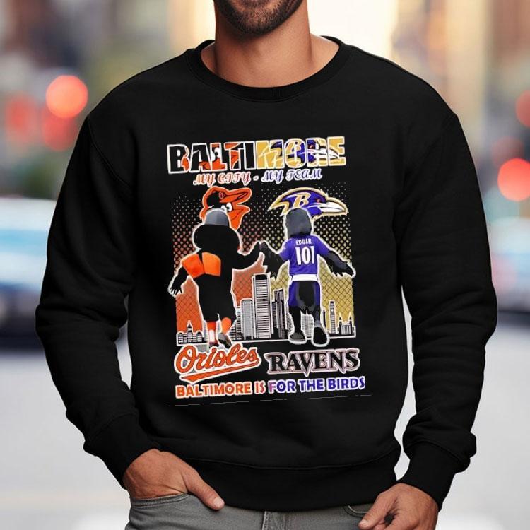 Baltimore Orioles And Baltimore Ravens Mascots My City My Team Baltimore Is For The Birds Shirt Baltimore Orioles And Baltimore Ravens Mascots My City My Team Baltimore Is For The Birds Shirt