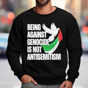 Being Against Genocide Is Not Antisemitism Shirt 3 Being Against Genocide Is Not Antisemitism Sweatshirt