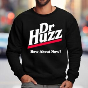 Bobby Rizz Dr Huzz How About Now Shirt 3 Bobby Rizz Dr Huzz How About Now Sweatshirt
