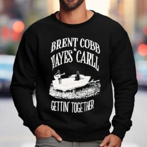 Brent Cobb And Hayes Carll Gettin' Together Shirt 3 Brent Cobb And Hayes Carll Gettin Together Sweatshirt