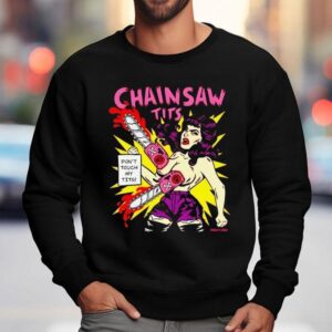Chainsaw Tits Don’t Touch My Tits Shirt 3 Chainsaw Tits Don T Touch My Tits Sweatshirt