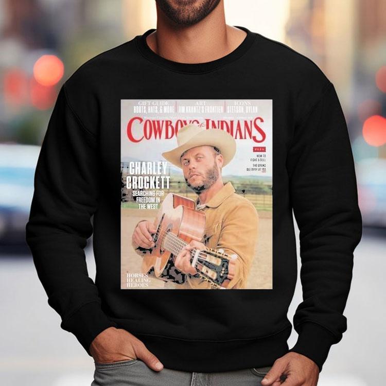 Charley Crockett Graces The Cover Of Cowboys And Indians The November December Searching For Freedom In The West Shirt Charley Crockett Graces The Cover Of Cowboys And Indians The November December Searching For Freedom In The West Shirt