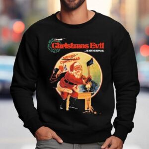 Christmas Evil The Night He Dropped In Shirt 3 Christmas Evil The Night He Dropped In Sweatshirt