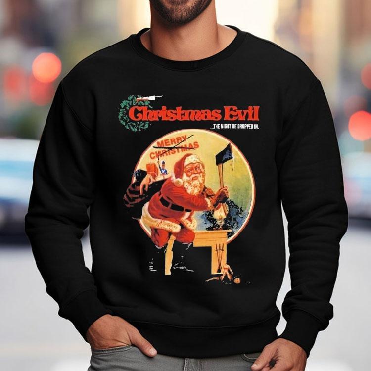 Christmas Evil The Night He Dropped In Shirt Christmas Evil The Night He Dropped In Shirt