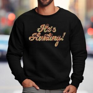 Crispy He's Hunting Shirt 3 Crispy He S Hunting Sweatshirt
