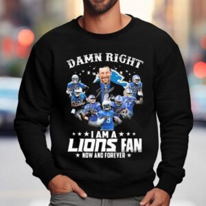 Damn Right I Am A Detroit Lions Fan Now And Forever Players Signatures 2025 Shirt 3 Damn Right I Am A Detroit Lions Fan Now And Forever Players Signatures Sweatshirt