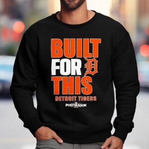 Detroit Tigers Built For This Mlb Postseason 2025 Shirt 3 Detroit Tigers Built For This Mlb Postseason Sweatshirt