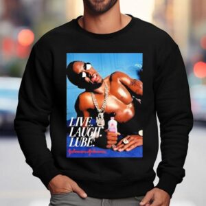 Diddy Sean Combs Johnson Johnson Live Laugh Lube Baby Oil Shirt 3 Diddy Sean Combs Johnson Johnson Live Laugh Lube Baby Oil Sweatshirt