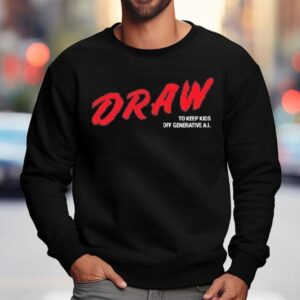 Draw To Keep Kids Off Generative Ai Sweatshirt