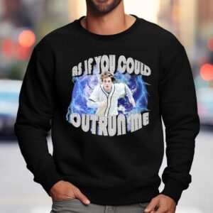 Edward Cullen As If You Could Outrun Me Shirt 3 Edward Cullen As If You Could Outrun Me Sweatshirt