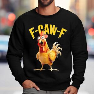 F Caw F Chicken Fcawf Sweatshirt