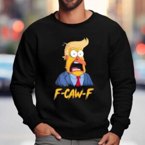 F-caw-f Funny Trump Chicken Rooster Meme Shirt 3 F Caw F Funny Trump Chicken Rooster Meme Sweatshirt