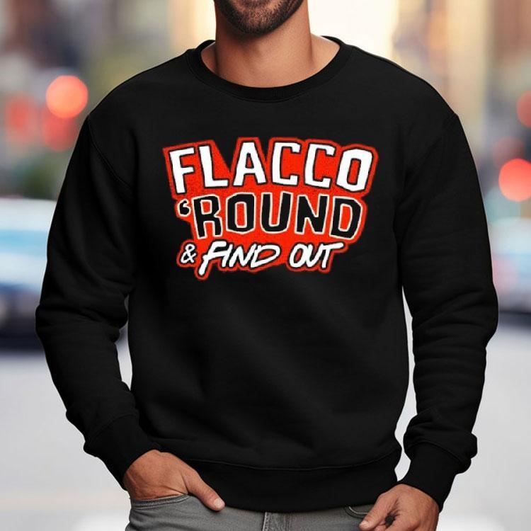 Flacco ‘round And Find Out Cleveland Browns Shirt Flacco ‘round And Find Out Cleveland Browns Shirt
