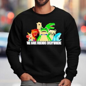 Frog Racoon Bear We Have Friends Everywhere Shirt 3 Frog Racoon Bear We Have Friends Everywhere Sweatshirt