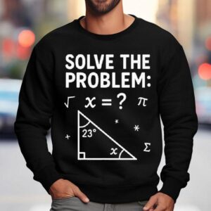 Funny Math Meme Solve The Problem Teacher For Studen Sweatshirt