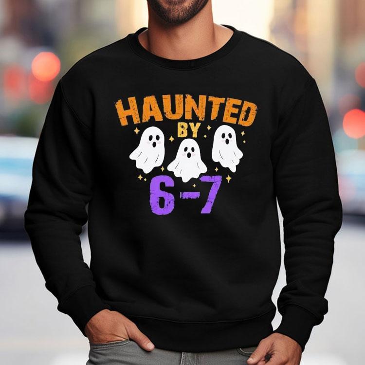 Ghost Haunted By 6-7 Halloween Shirt Ghost Haunted By 6-7 Halloween Shirt