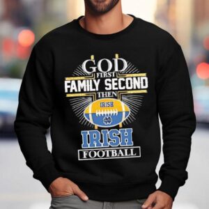 God First Family Second Then Notre Dame Fighting Irish Football Logo Sweatshirt