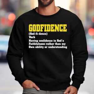 Godfidence Having Confidence In God’s Faithfulness Shirt 3 Godfidence Having Confidence In God S Faithfulness Sweatshirt