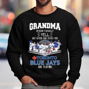Grandma Doesn't Usually Yell But When She Does Her Toronto Blue Jays Are Playing Signatures 2025 Shirt 3 Grandma Doesn T Usually Yell But When She Does Her Toronto Blue Jays Are Playing Signatures Sweatshirt